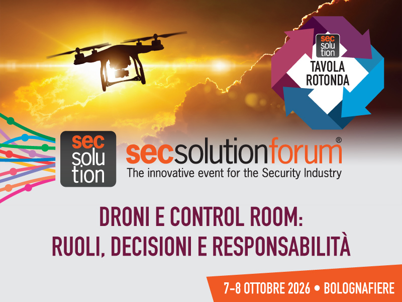 secsolutionforum, le tavole rotonde. Droni e control room: ruoli, decisioni e responsabilità. 