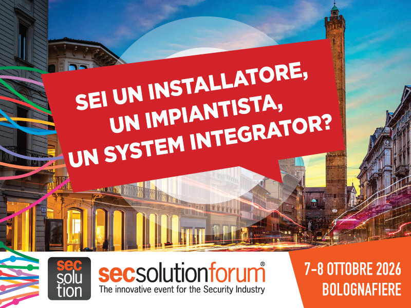 A secsolutionforum: sei un installatore, un impiantista o un system integrator?