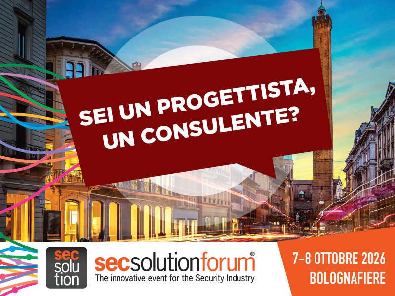 Progettisti e consulenti: quanto sei pronto per le nuove sfide della sicurezza? Vieni a secsolutionforum